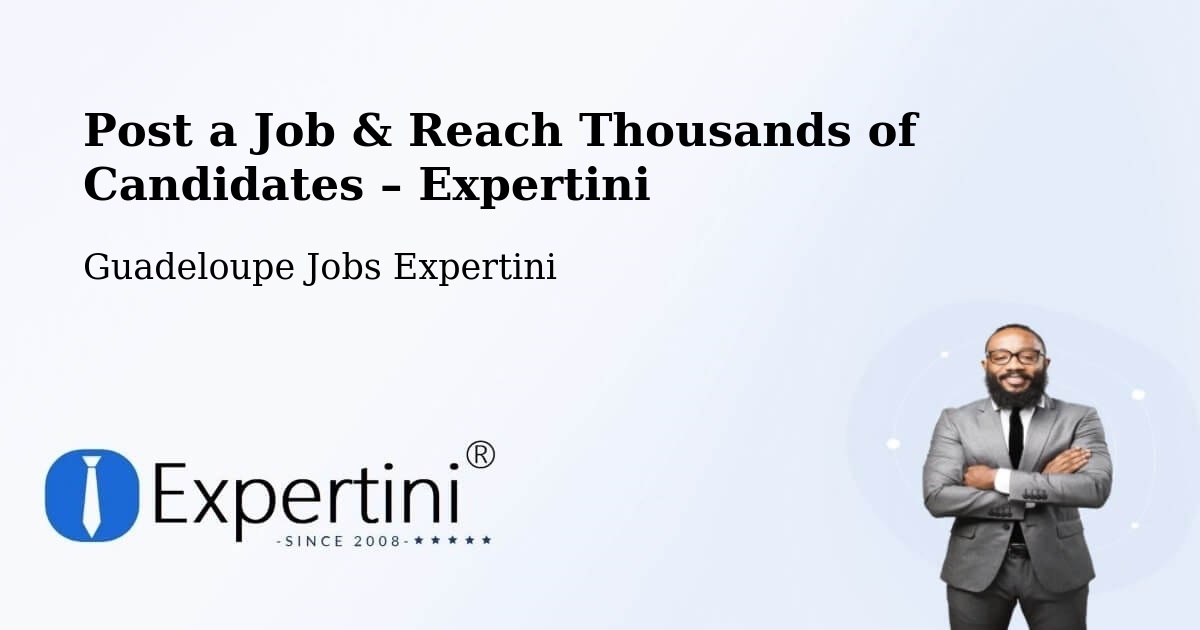 Post a Job in Guadeloupe – Hire the Right Talent - Guadeloupe Jobs Expertini