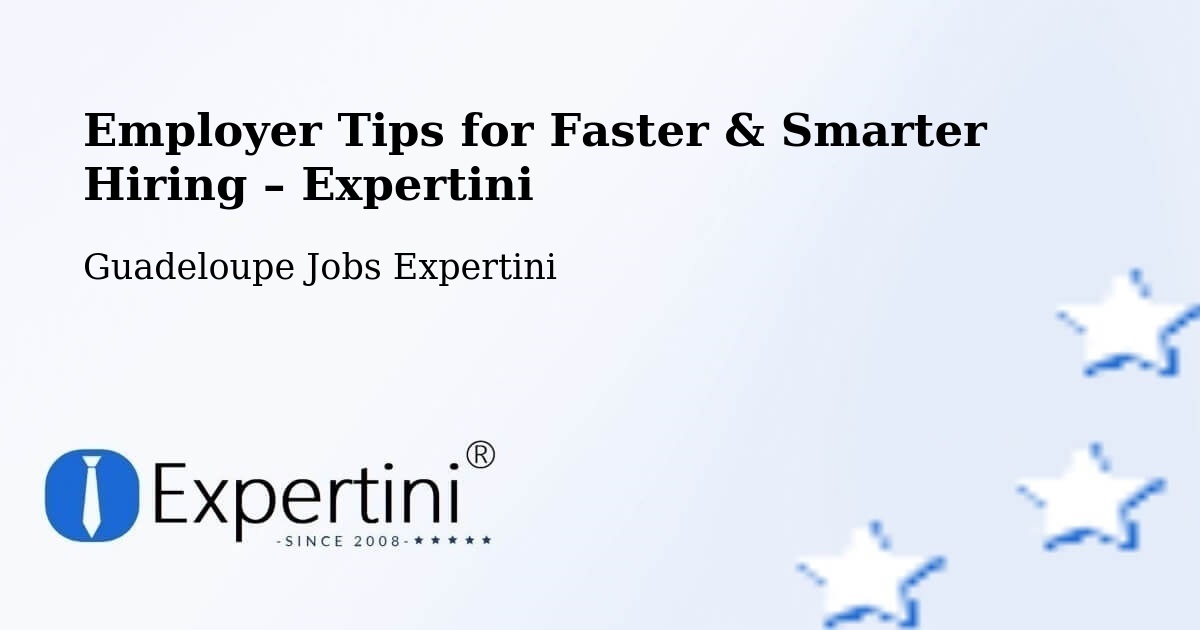 Employer Tips for Hiring & Recruitment – Guadeloupe - Guadeloupe Jobs Expertini