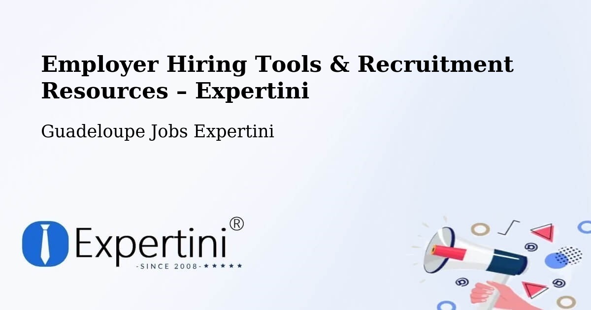 Employer Hiring Tools & Recruitment Resources – Guadeloupe - Guadeloupe Jobs Expertini