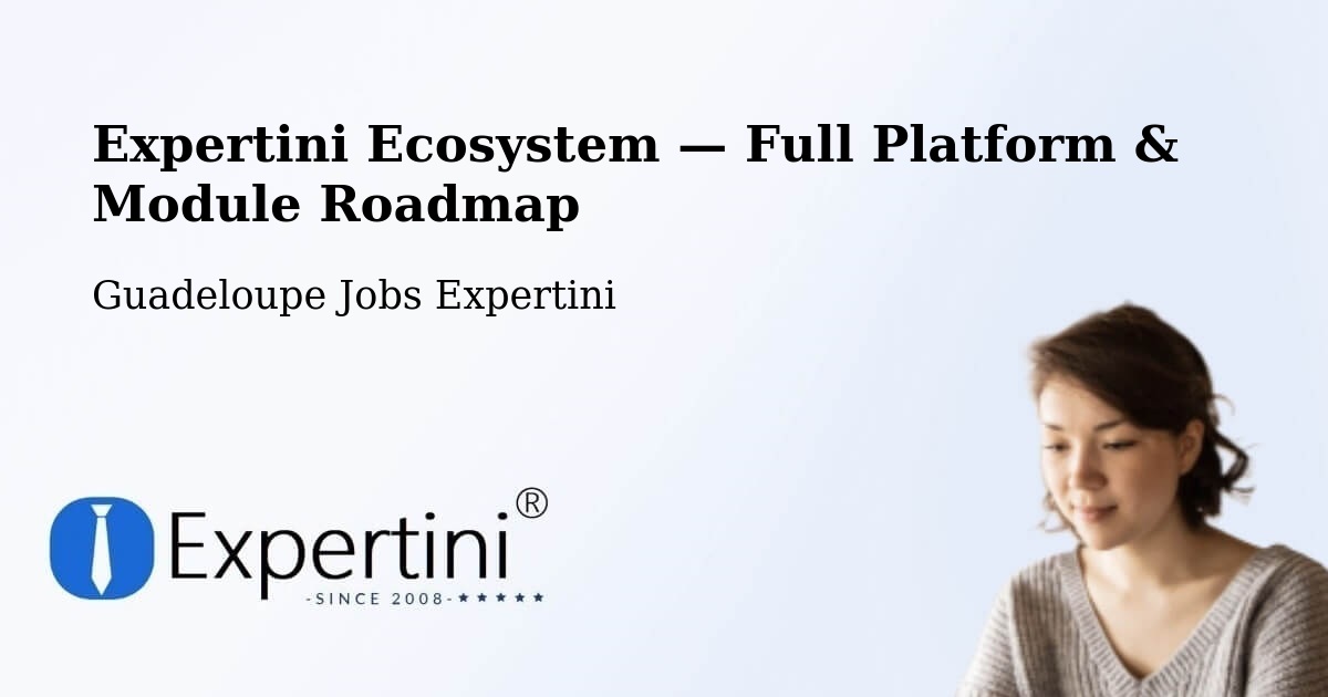 Expertini Ecosystem — Full Platform & Module Roadmap – Guadeloupe