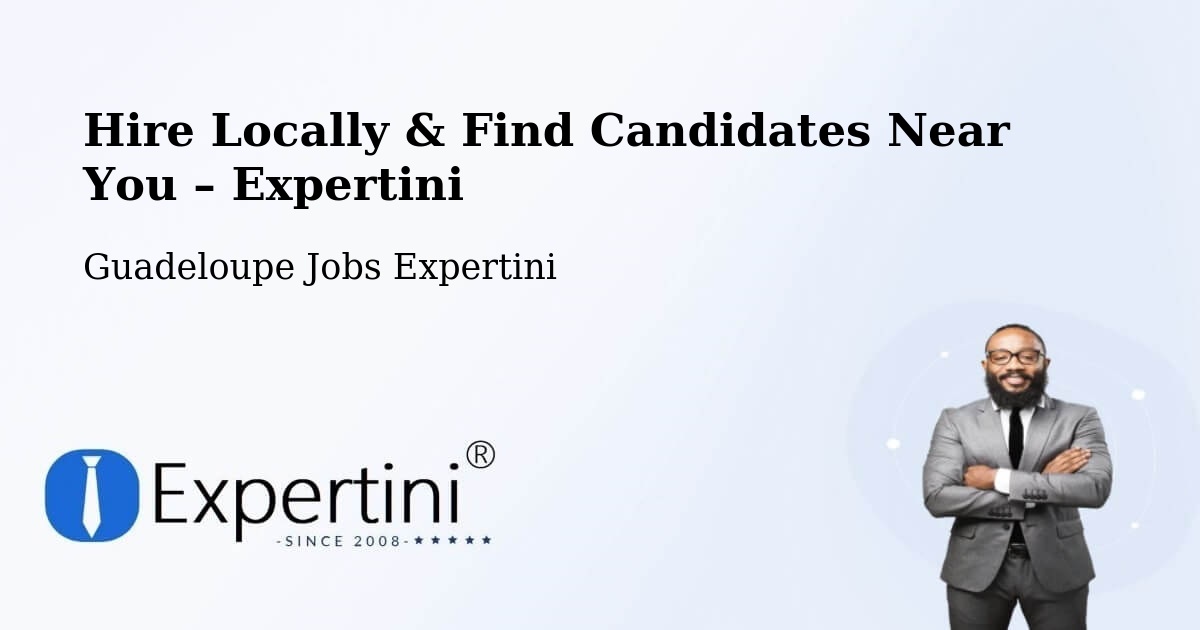 Hire Locally in Guadeloupe – Find Qualified Candidates Near You - Guadeloupe Jobs Expertini