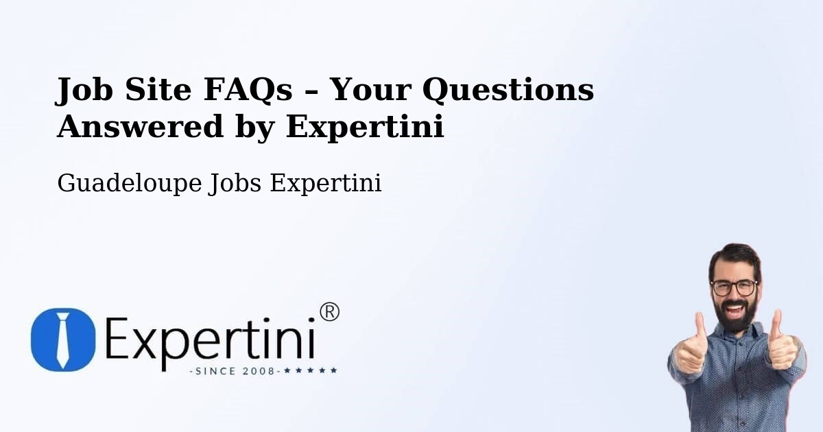 Job Site FAQs – Frequently Asked Questions – Guadeloupe - Guadeloupe Jobs Expertini