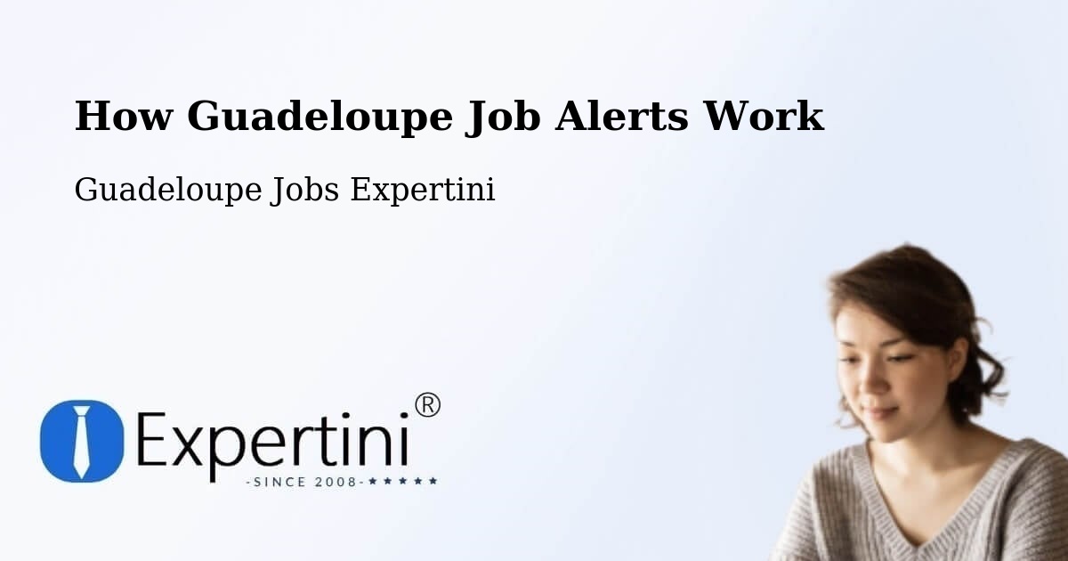 How Guadeloupe Job Alerts Work - Guadeloupe Jobs Expertini