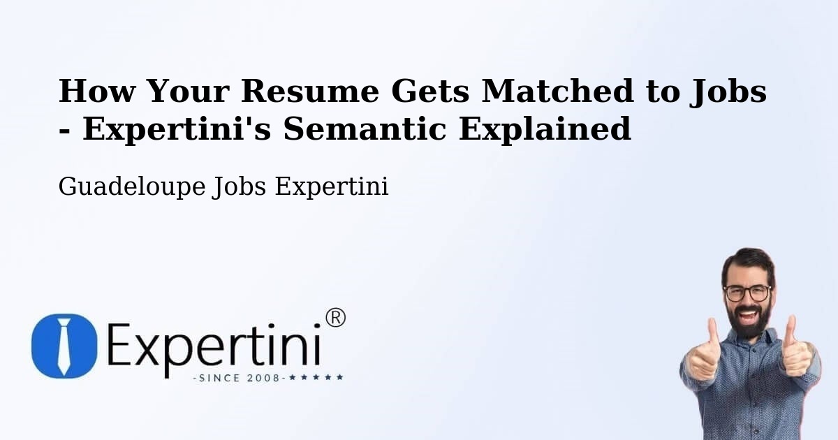 How Your Resume Gets Matched to Jobs - Expertini's Semantic Explained - Guadeloupe Jobs Expertini