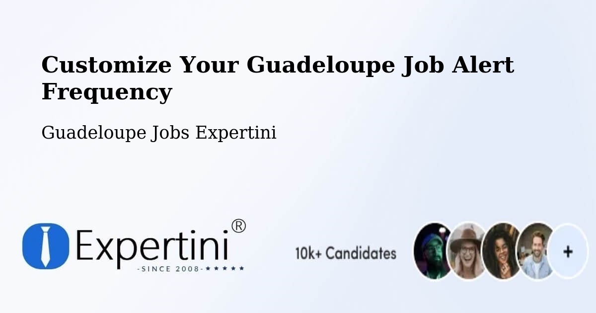 Customize Your Guadeloupe Job Alert Frequency - Guadeloupe Jobs Expertini