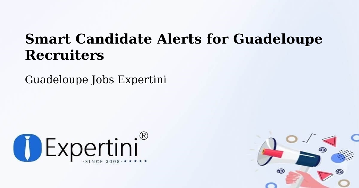 Smart Candidate Alerts for Guadeloupe Recruiters - Guadeloupe Jobs Expertini