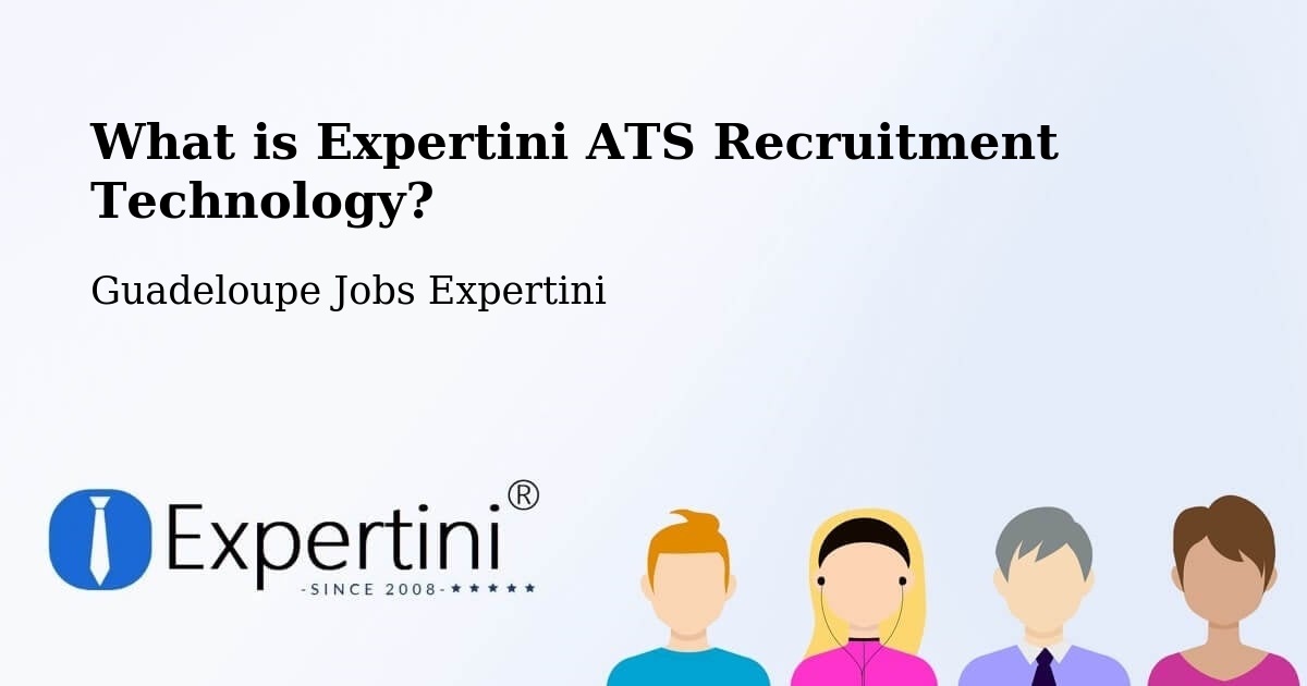 What is Expertini ATS Recruitment Technology? - Guadeloupe Jobs Expertini