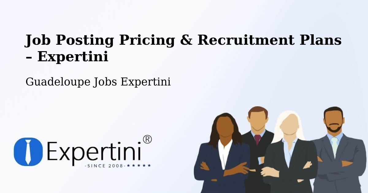 Job Posting Pricing & Recruitment Plans – Guadeloupe - Guadeloupe Jobs Expertini