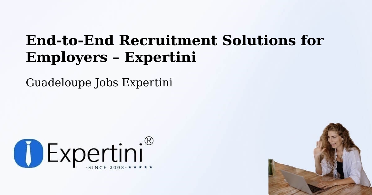 Recruitment Solutions for Employers – Guadeloupe - Guadeloupe Jobs Expertini