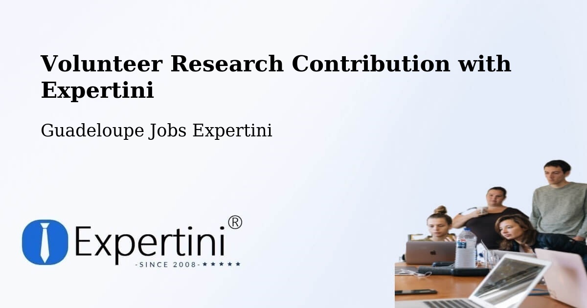 Volunteer Research Contribution Program – Guadeloupe - Guadeloupe Jobs Expertini