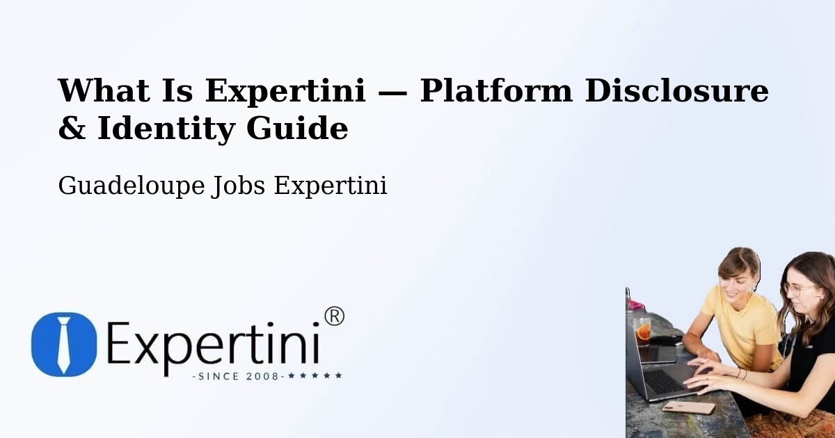 What Is Expertini — Platform Disclosure & Identity Guide – Guadeloupe